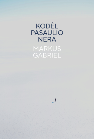 Markus Gabriel. Kodėl pasaulio nėra